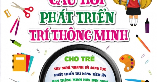 668 Câu Hỏi Phát Triển Trí Thông Minh Cho Trẻ - Tập 3