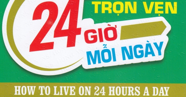 Làm Thế Nào Để Sống Trọn Vẹn 24 Giờ Mỗi Ngày