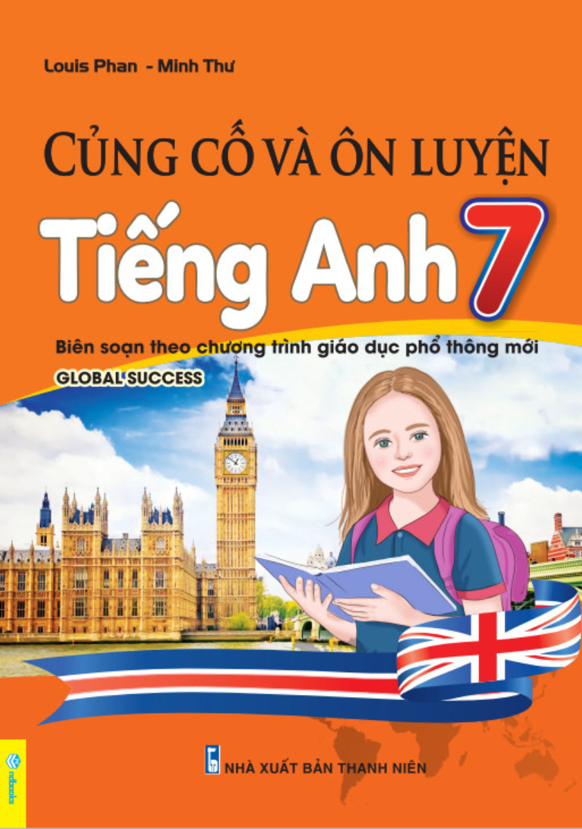 Củng Cố Và Ôn Luyện Tiếng Anh 7 - Biên Soạn Theo Chương Trình Gdpt Mới (Nd)