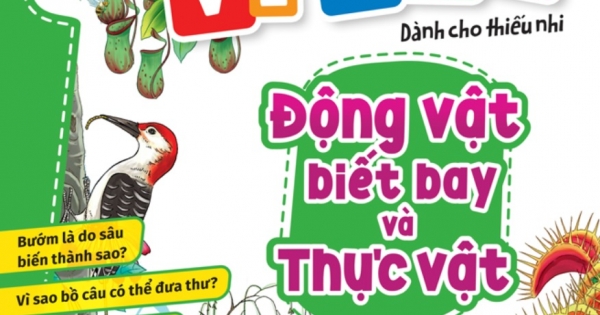 10 Vạn Câu Hỏi Vì Sao - Động Vật Biết Bay Và Thực Vật