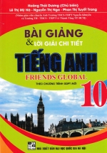 Bài Giảng Và Lời Giải Chi Tiết Tiếng Anh Friends Global Lớp 10 (Theo Chương Trình GDPT Mới)