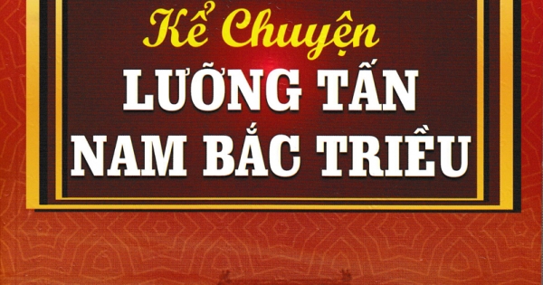 Tủ Sách Kể Chuyện Lịch Sử Trung Quốc: Kể Chuyện Lưỡng Tấn Nam Bắc Triều