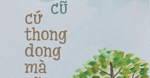 Chuyện Đã Cũ Cứ Thong Dong Mà Cũ