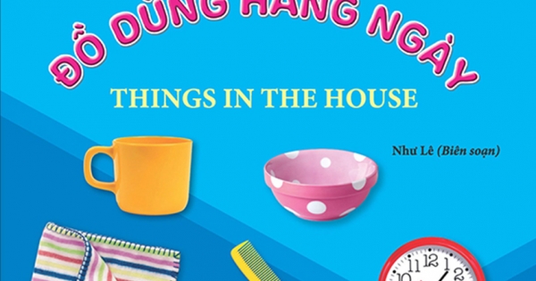 Giúp Bé Nhận Biết Thế Giới Xung Quanh - Đồ Dùng Hàng Ngày - Things In The House (Song Ngữ Anh Việt)