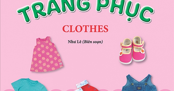 Giúp Bé Nhận Biết Thế Giới Xung Quanh - Trang Phục - Clothes (Song Ngữ Anh Việt)