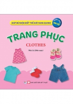 Giúp Bé Nhận Biết Thế Giới Xung Quanh - Trang Phục - Clothes (Song Ngữ Anh Việt)