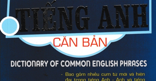 Từ Điển Các Cụm Từ Thường Dùng Trong Tiếng Anh - Căn Bản