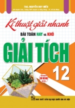 Kĩ Thuật Giải Nhanh Bài Toán Hay Và Khó Giải Tích 12 (Dùng Chung Cho Các Bộ SGK Hiện Hành)