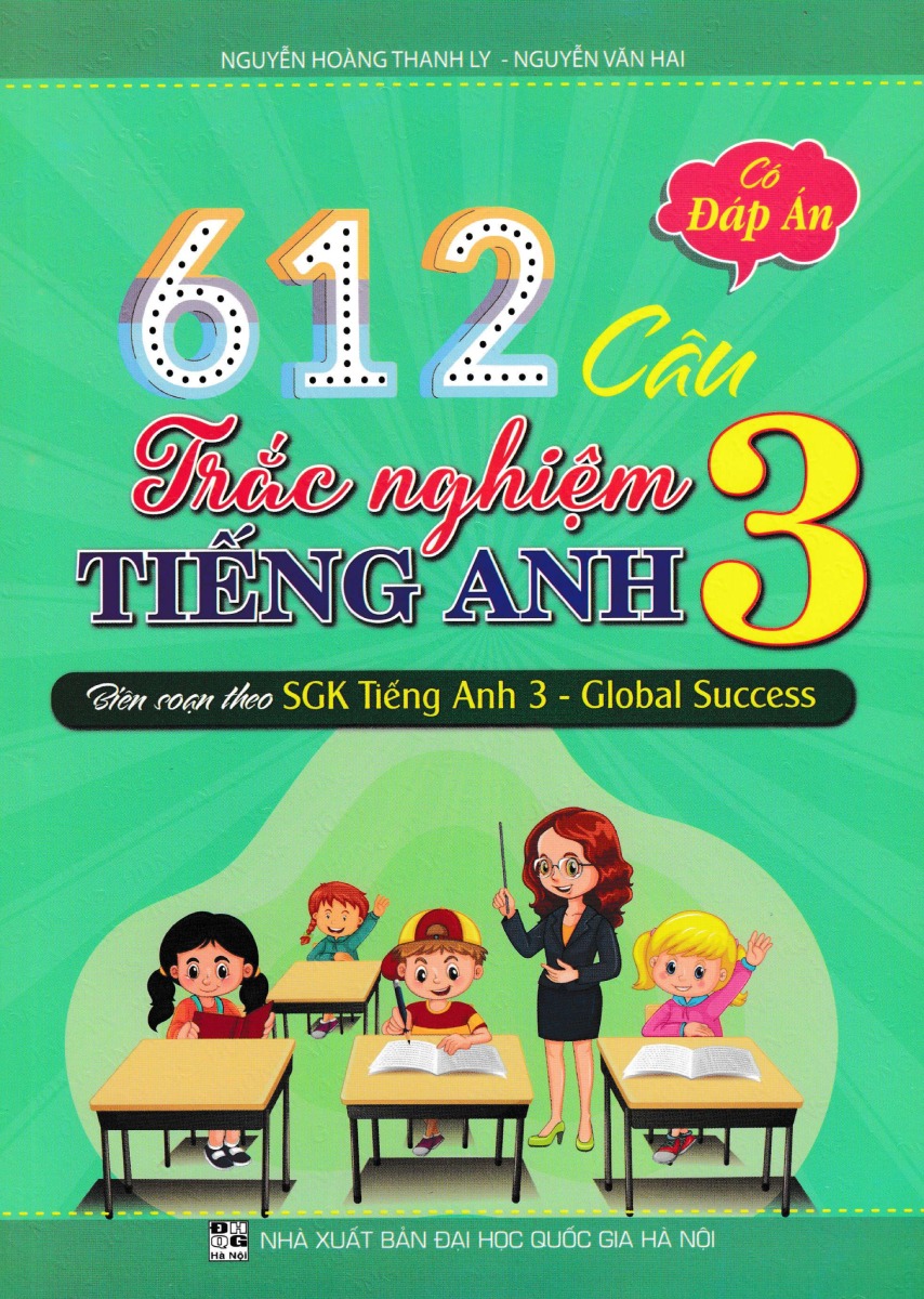 612 Câu Trắc Nghiệm Tiếng Anh 3 - Có Đáp Án (Biên Soạn Theo Sgk Tiếng Anh 3 - Global Success)