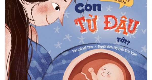 Giáo Dục Đầu Đời Cho Trẻ - Những Bài Học Tự Bảo Vệ Bản Thân - Con Từ Đâu Tới?