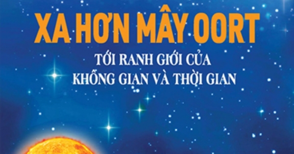 Bức Tranh Vũ Trụ: Xa Hơn Mây OORT - Tới Ranh Giới Của Không Gian Và Thời Gian