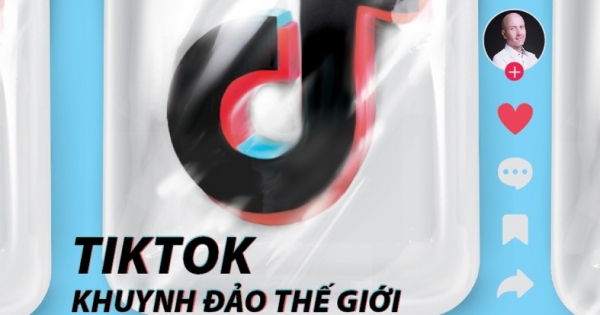 TikTok Khuynh Đảo Thế Giới Như Thế Nào?