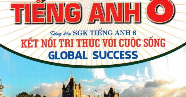 Bài Giảng Và Lời Giải Chi Tiết Tiếng Anh 8 (Dùng Kèm SGK Kết Nối - Global Success)