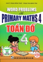 Toán Đố Lớp 4 - Word Problems Primary Maths 4 (Dùng Chung Cho Các Bộ SGK Hiện Hành)