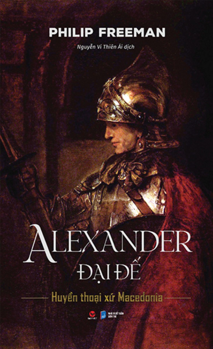 Alexander Đại Đế - Huyền Thoại Xứ Macedonia (Bìa Cứng)