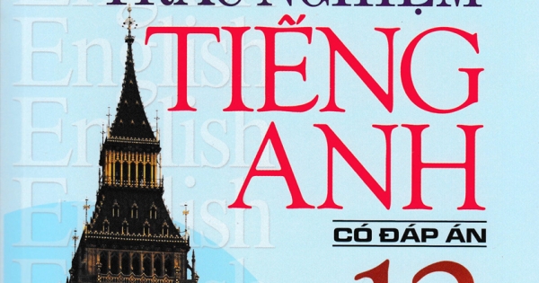 Bài Tập Trắc Nghiệm Tiếng Anh Lớp 12 Có Đáp Án - Mai Lan Hương