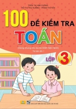  ND - 100 Đề Kiểm Tra Toán Lớp 3 (Dùng Chung Cho Ba Bộ SGK Hiện Hành) 