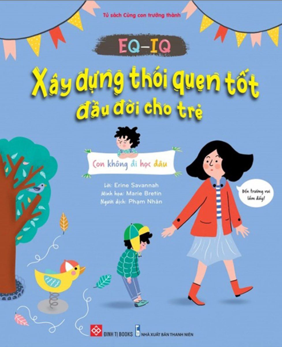 Eq - Iq - Xây Dựng Thói Quên Tốt Đầu Đời Cho Trẻ - Con Không Đi Học Đâu