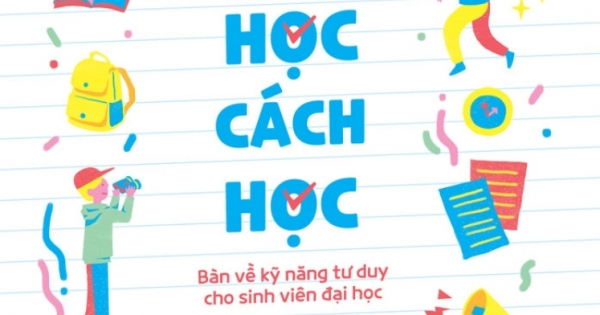 Học Cách Học - Bàn Về Kỹ Năng Tư Duy Cho Sinh Viên Đại Học