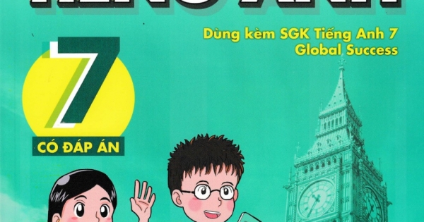 Bài Tập Tiếng Anh Lớp 7 - Có Đáp Án (Dùng Kèm SGK Tiếng Anh 7 Global Success)