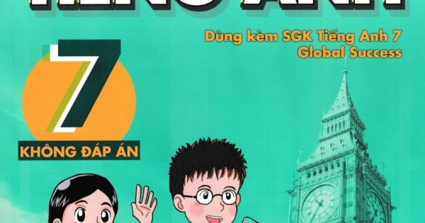 Bài Tập Tiếng Anh Lớp 7 - Không Đáp Án (Dùng Kèm SGK Tiếng Anh 7 Global Success)