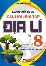 Hướng Dẫn Trả Lời Câu Hỏi Và Bài Tập Địa Lí Lớp 8 (Bám Sát SGK Kết Nối Tri Thức Với Cuộc Sống)