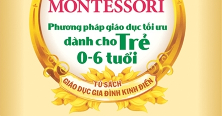 Phương Pháp Giáo Dục Montessori - Phương Pháp Giáo Dục Tối Ưu Dành Cho Trẻ 0-6 Tuổi