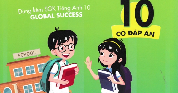 Bài Tập Thực Hành Tiếng Anh 10 (Có Đáp Án) - Dùng Kèm SGK Tiếng Anh 10 Global Success