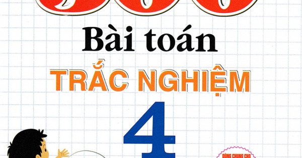 500 Bài Toán Trắc Nghiệm 4 (Dùng Chung Cho Các Bộ SGK Hiện Hành)