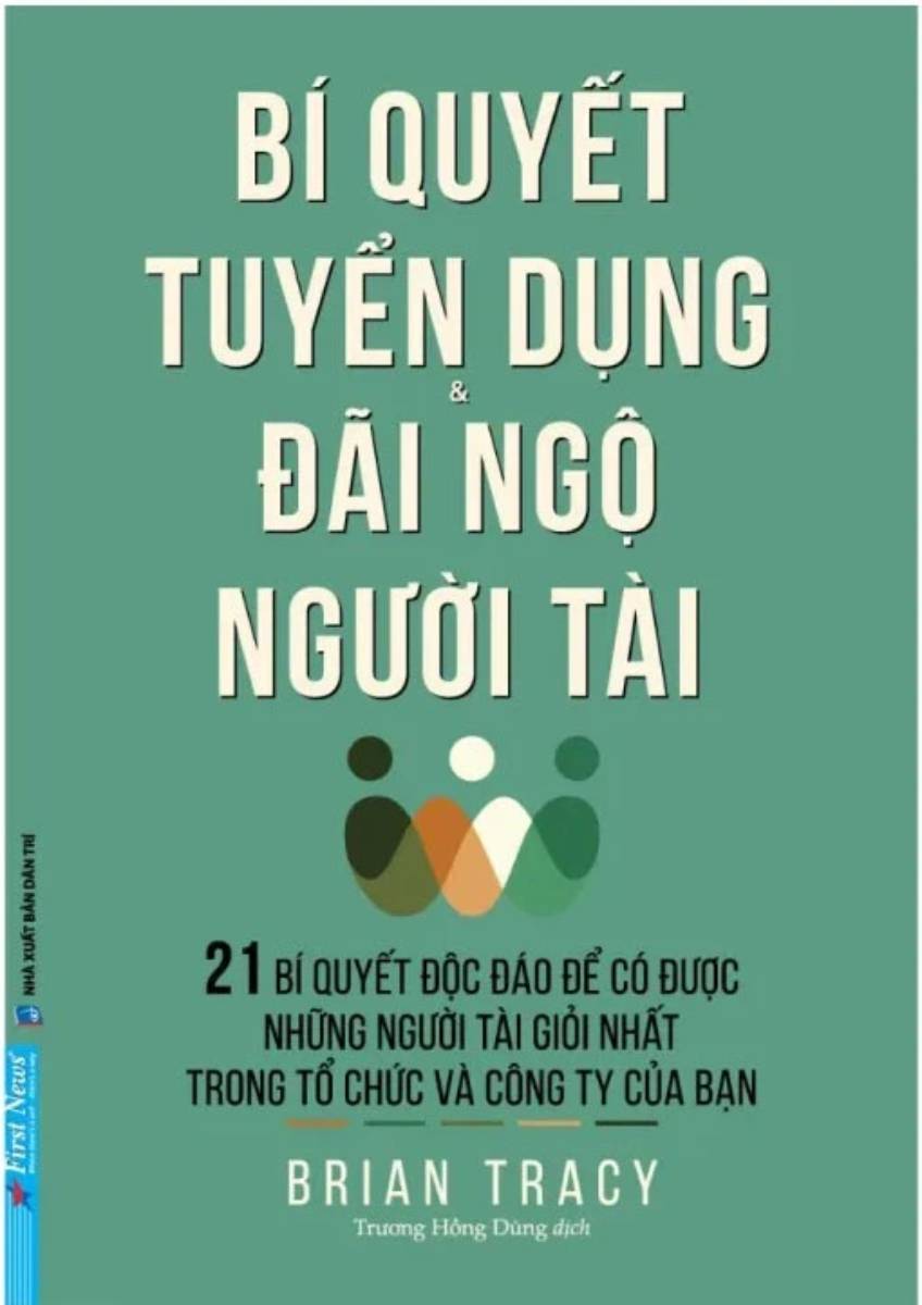 Bí Quyết Tuyển Dụng Và Đãi Ngộ Người Tài