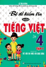 Bộ Đề Kiểm Tra Môn Tiếng Việt Lớp 4 – Tập 1 (Dùng Kèm SGK Kết Nối Tri Thức Với Cuộc Sống)