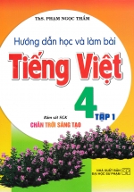 Hướng Dẫn Học Và Làm Bài Tiếng Việt 4 - Tập 1 (Bám Sát SGK Chân Trời Sáng Tạo)