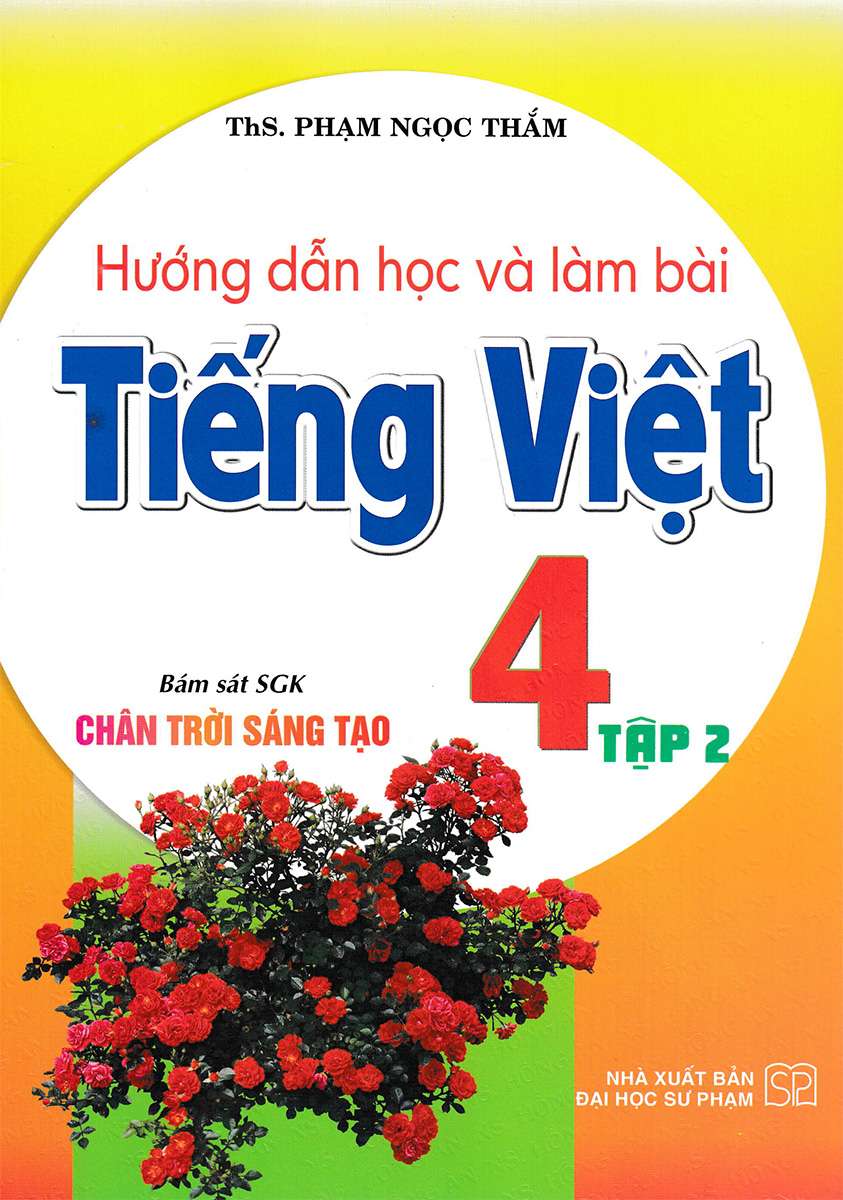 Hướng Dẫn Học Và Làm Bài Tiếng Việt 4 - Tập 2 (Bám Sát SGK Chân Trời Sáng Tạo)
