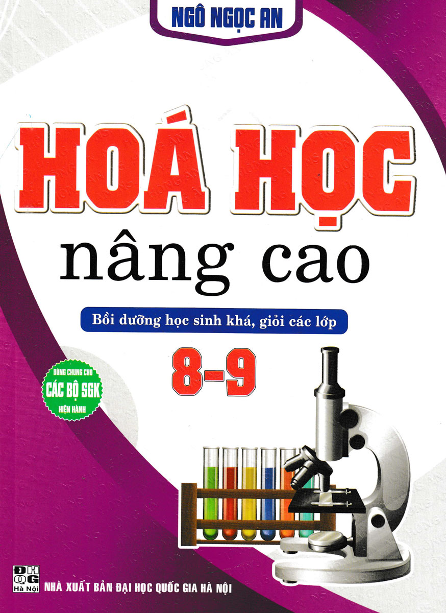 Hóa Học Nâng Cao - Bồi Dưỡng Học Sinh Khá, Giỏi Các Lớp 8 - 9 (Dùng Chung Các Bộ Sgk Hiện Hành)