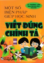 Một Số Biện Pháp Giúp Học Sinh Viết Đúng Chính Tả (Dùng Chung Cho Các Bộ SGK Hiện Hành) 