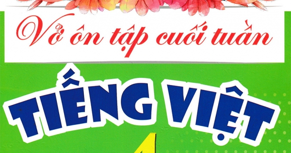 Vở Ôn Tập Cuối Tuần Tiếng Việt 4 (Dùng Kèm SGK Kết Nối Tri Thức Với Cuộc Sống)
