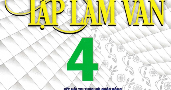 Tập Làm Văn 4 (Bám Sát SGK Kết Nối Tri Thức Với Cuộc Sống) | Newshop.vn