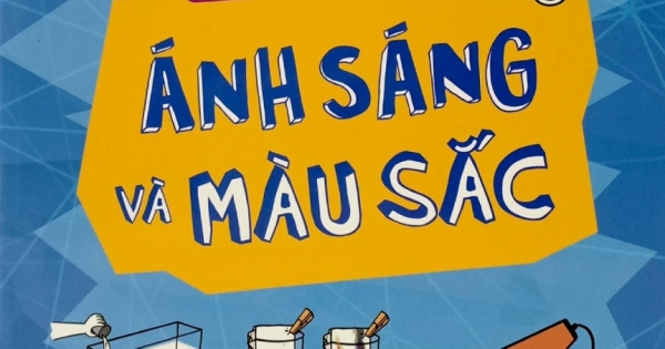 Thí Nghiệm Khoa Học Vui - Ánh Sáng Và Màu Sắc