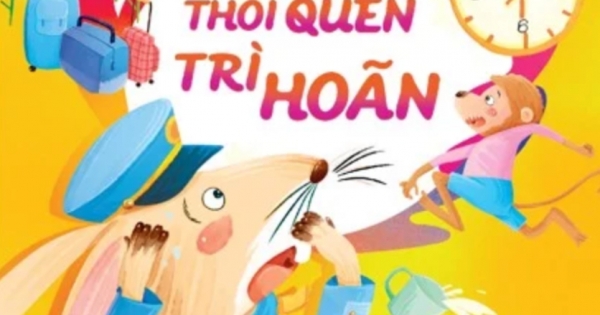 Các Câu Chuyện Nhân Văn Phát Triển EQ Cho Trẻ - Khắc Phục Thói Quen Trì Hoãn