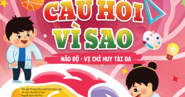 10 Vạn Câu Hỏi Vì Sao - Não Bộ - Vị Chỉ Huy Tài Ba