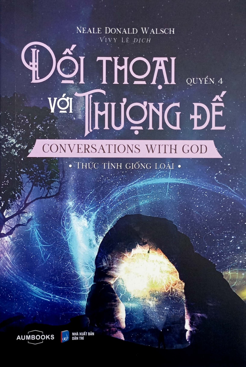 Đối Thoại Với Thượng Đế - Conversations With God - Thức Tỉnh Giống Loài - Quyển 4 (Á Châu)