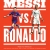 Sự Đối Đầu Của Hai Cầu Thủ Vĩ Đại Và Kỷ Nguyên Tái Tạo Bóng Đá Thế Giới - Messi Vs. Ronaldo