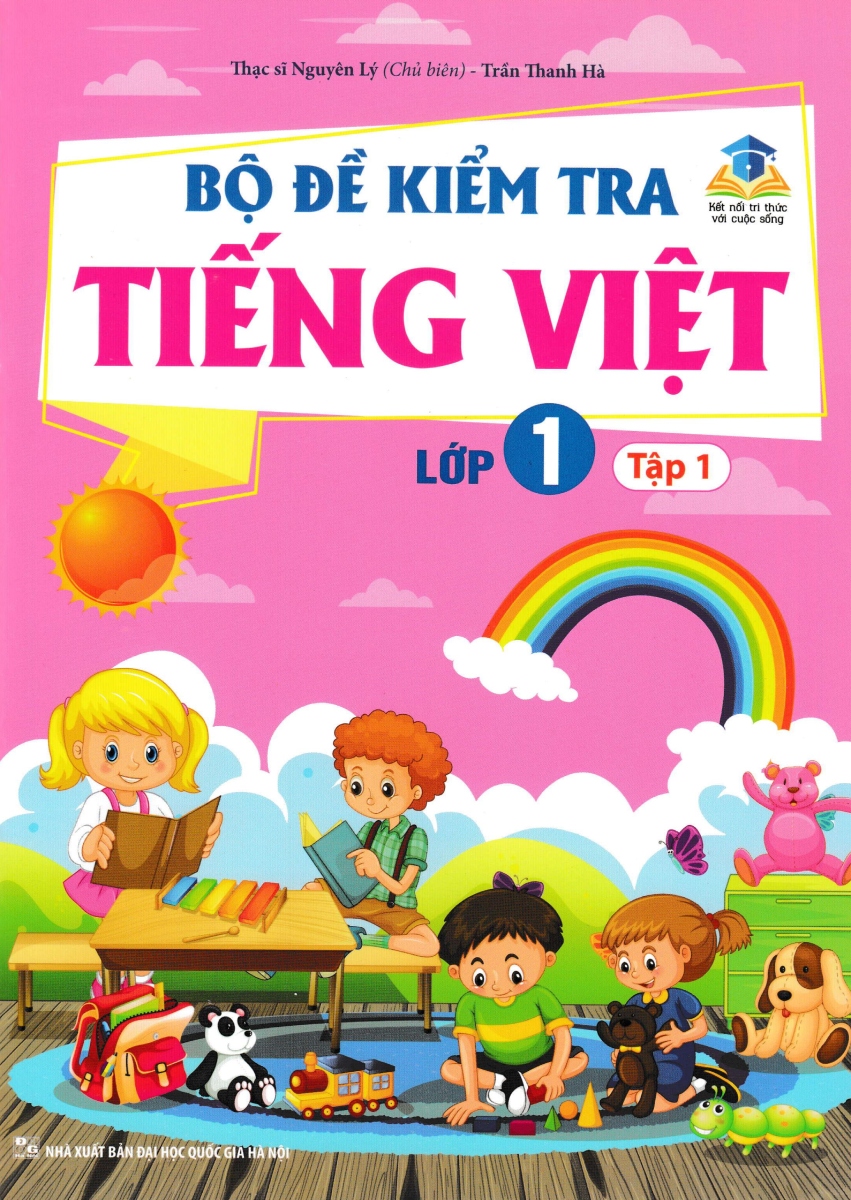 Bộ Đề Kiểm Tra Tiếng Việt Lớp 1 - Tập 1 (Kết Nối Tri Thức Với Cuộc Sống)