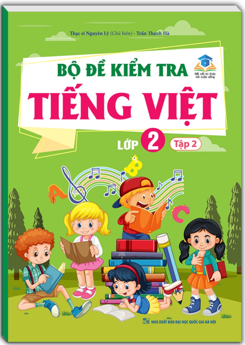 Bộ Đề Kiểm Tra Tiếng Việt Lớp 2 - Tập 2 (Kết Nối Tri Thức Với Cuộc Sống)
