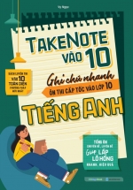 Take Note Vào 10 - Ghi Chú Nhanh Ôn Thi Cấp Tốc Vào Lớp 10 Tiếng Anh