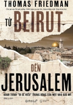 Từ Beirut Đến Jerusalem - Hành Trình "Đi Để Hiểu" Trung Đông Của Một Nhà Báo Mỹ