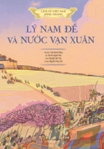 Lịch Sử Việt Nam Bằng Tranh - Lý Nam Đế Và Nước Vạn Xuân (Bản Màu, Bìa Cứng)