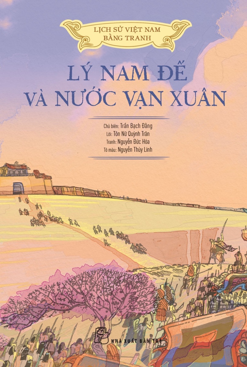 Lịch Sử Việt Nam Bằng Tranh - Lý Nam Đế Và Nước Vạn Xuân (Bản Màu, Bìa Mềm)