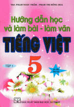 Hướng Dẫn Học Và Làm Bài Làm Văn Tiếng Việt 5 Tập 1 