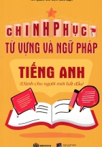 Chinh Phục Từ Vựng Và Ngữ Pháp Tiếng Anh (Dành Cho Người Mới Bắt Đầu - Sbooks)